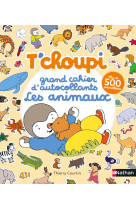 T'choupi - grand cahier d'autocollants special animaux