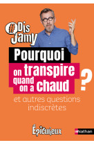 Pourquoi on transpire quand on a chaud ? et autres questions indiscrètes