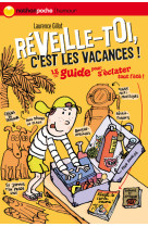 Reveille toi c'est les vacances - le guide pour s eclater tout l ete