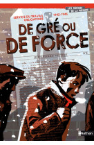 Service du travail obligatoire 1942-1945 de gré ou de force