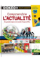 Comprendre l'actualite - les grands enjeux du monde d'aujourd'hui - dokeo +