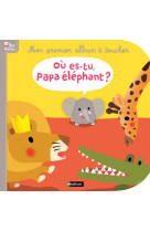 Ou es tu papa elephant : mon premier album a toucher