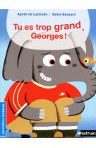 Tu es trop grand, georges !