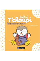 Bébé t'choupi: les bébés animaux