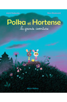 Polka et hortense - la grande aventure