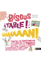 Bisous, à table, mamaaan !