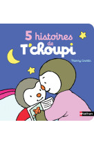 5 histoires de t'choupi