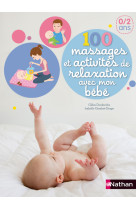 100 massages et activités de relaxation avec mon bébé 0/2 ans