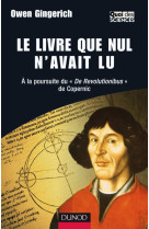 Le livre que nul n'avait lu - a la poursuite du «de revolutionibus» de copernic