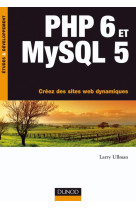 Php 6 et mysql 5 - créez des sites web dynamiques - livre+compléments en ligne