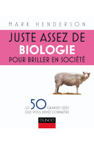 Juste assez de biologie pour briller en société - les 50 grandes idées que vous devez connaître