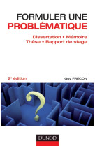 Formuler une problématique - dissertation, mémoire, thèse, rapport de stage - 2e édition