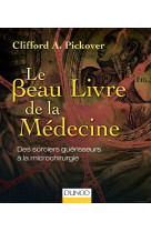 Le beau livre de la médecine - des sorciers guérisseurs à la microchirurgie