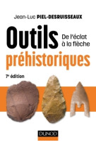 Outils préhistoriques - 7e éd. - de l'éclat à la flèche