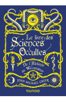 Le livre des sciences occultes - de l'alchimie au wiccanisme