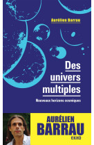 Des univers multiples - 3e éd. - nouveaux horizons cosmiques