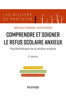 Comprendre et soigner le refus scolaire anxieux - 2e éd.