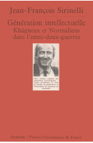 Génération intellectuelle. khâgneux et normaliens dans l'entre-deux-guerres