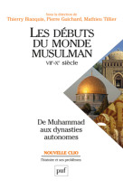 Les débuts du monde musulman (viie-xe siècle). de muhammad aux dynasties autonomes