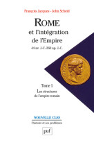 Rome et l'intégration de l'empire (44 av. j.-c.-260 ap. j.-c.). tome 1