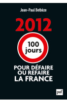 2012 : 100 jours pour défaire ou refaire la france