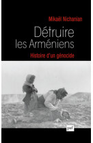 Détruire les arméniens. histoire d'un génocide