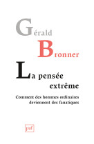 La pensée extrême. comment des hommes ordinaires deviennent des fanatiques