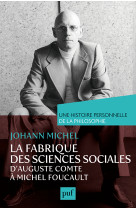 La fabrique des sciences sociales, d'auguste comte à michel foucault. une histoire personnelle de la philosophie