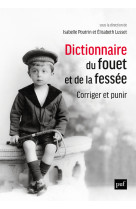 Dictionnaire du fouet et de la fessée. corriger et punir