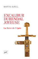 Excalibur, durendal, joyeuse : la force de l'épée