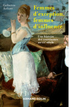 Femmes d'exception, femmes d'influence - une histoire des courtisanes au xixe siècle