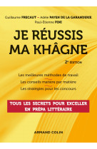 Je réussis ma khâgne - 2e éd. - tous les secrets pour exceller en prépa littéraire