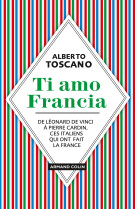 Ti amo francia - de léonard de vinci à pierre cardin, ces italiens qui ont fait la france