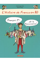 Histoire de france en bd - françois ier... et la renaissance !