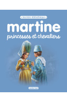 Martine, ma mini bibliothèque - martine princesses et chevaliers