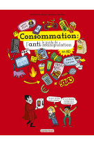 Le monde actuel en bd - consommation, le guide de l'anti-manipulation