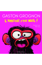 Gaston grognon - l'amour, c'est nul !