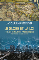 Le globe et la loi - 5000 ans de relations internationales - une histoire de la mondialisation