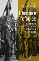 L'histoire refoulee - la rocque, les croix de feuet le fascisme francais