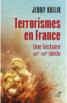 Terrorismes en france - une histoire xixe-xxie siecle