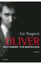 Oliver ou la fabrique d'un manipulateur