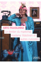 Le dentier du maréchal, madame volotinen et autres curiosités