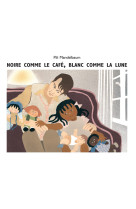 Noire comme le café, blanc comme la lune