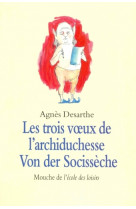 Trois voeux de l'archiduchesse von der socissèche (les)