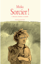 Sorcier ! - tome 1 - menteurs, charlatans et soudards