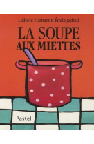 Soupe aux miettes (la)