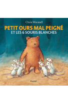 Petit ours mal peigné - et les 6 souris blanches