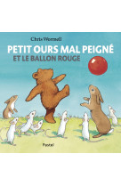 Petit ours mal peigné - et le ballon rouge