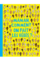 Maman comment on fait les bebes ?