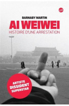 Ai weiwei histoire d'une arrestation